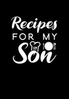 Recipes for my son: Blank Recipe Journal to Write in Favorite Recipes and Meals, Blank Recipe Book and Cute Personalized Empty Cookbook, Gifts for cooking enthusiasts 1710165057 Book Cover