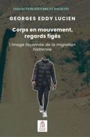 Corps en mouvement, regards figés: L'image façonnée de la migration haïtienne (Histoire et sociétés) (French Edition) 1964862183 Book Cover