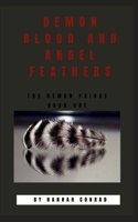 Demon Blood and Angel Feathers: The Demon Prince Book One 1700071831 Book Cover