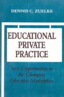Educational Private Practice: Your Opportunities in the Changing Education Marketplace 1566763150 Book Cover