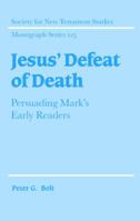 Jesus' Defeat of Death: Persuading Mark's Early Readers 0521068991 Book Cover