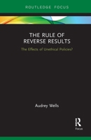 The Rule of Reverse Results: The Effects of Unethical Policies? 1032097892 Book Cover
