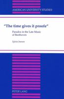 «The Time Gives It Proofe»: Paradox in the Late Music of Beethoven 0820430293 Book Cover