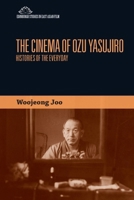The Cinema of Ozu Yasujiro: Histories of the Everyday 1474441009 Book Cover