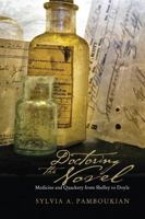 Doctoring the Novel: Medicine and Quackery from Shelley to Doyle 0821419900 Book Cover