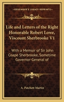 Life and Letters of the Right Honourable Robert Lowe, Viscount Sherbrooke .. Volume 1 1432690051 Book Cover