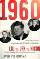 1960--LBJ vs. JFK vs. Nixon: The Epic Campaign That Forged Three Presidencies 1402777469 Book Cover