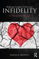 Helping Couples Overcome Infidelity: A Therapist's Manual 1138240567 Book Cover