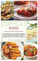 Copycat Recipes: 2020 Complete Copycat Cookbook to Prepare Your Favorite Restaurants' Recipes at Home on a Budget. Step by Step Guide with Culinary Techniques and Easy and Quick Recipes to Replicate 1801549826 Book Cover