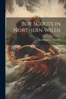 Boy Scouts in Northern Wilds 1023127806 Book Cover