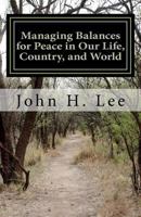 Managing Balances for Peace in Our Life, Country, and World: We Can Learn from Recession, Conflict, and War 1475045123 Book Cover