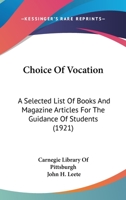 Choice Of Vocation: A Selected List Of Books And Magazine Articles For The Guidance Of Students 0548830045 Book Cover