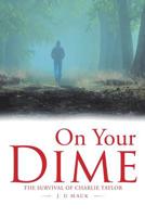 On Your Dime: THE SURVIVAL OF CHARLIE TAYLOR 1796038997 Book Cover