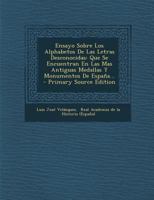 Ensayo Sobre Los Alphabetos De Las Letras Desconocidas: Que Se Encuentran En Las Mas Antiguas Medallas Y Monumentos De España... 1018719989 Book Cover