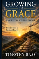 Growing in Grace: A Journey of Spiritual Growth: From Salvation to Spiritual Maturity B0H3L862K1 Book Cover