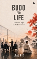 BUDO for Life: From the Dojo to the Boardroom B0H62JQYS7 Book Cover