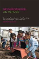 Neighborhood as Refuge: Community Reconstruction, Place Remaking, and Environmental Justice in the City (Urban and Industrial Environments) 0262525690 Book Cover