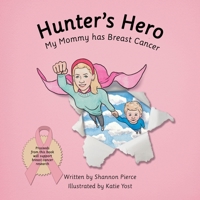 Hunter’s Hero: My Mommy Has Breast Cancer 166573101X Book Cover