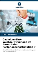 Cadmium-Zink-Wechselwirkungen im Bereich der Fortpflanzungsfunktion ♀: Band 1: Toxizität von Cadmium und Schutzwirkung von Zink auf die Eierstöcke 620631393X Book Cover