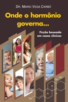 Onde o horm�nio governa...: Fic��o baseada em casos cl�nicos B085K8NXNT Book Cover