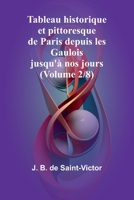 Tableau historique et pittoresque de Paris depuis les Gaulois jusqu'à nos jours (Volume 2/8) (French Edition) 9366389163 Book Cover