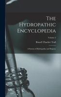 The Hydropathic Encyclopedia: A System of Hydropathy and Hygiene; Volume 2 1018439218 Book Cover