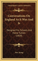 Conversations On England As It Was and Is: Designed for Schools and Home Tuition 1143855566 Book Cover