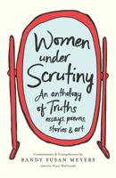 Women Under Scrutiny: An Anthology of Truths, Essays, Poems, Stories and Art 173209361X Book Cover