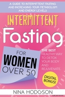 Intermittent Fasting for Women over 50: A Guide to Intermittent Fasting and Increasing Your Metabolism and Energy Levels. The Best Healthy Way to Detox Your Body and Rejuvenate. Digital Bonus! 8894649210 Book Cover