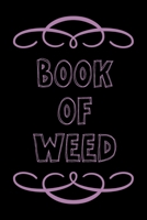 Book of Weed: A Cannabis Logbook for Keeping Track of Different Strains, Their Effects, Symptoms Relieved and Ratings. 1676339280 Book Cover