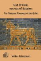 Out of Exile, not out of Babylon: The Diaspora Theology of the Golah 9996060608 Book Cover