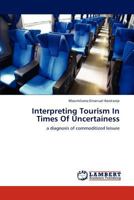 Interpreting Tourism In Times Of Uncertainess: a diagnosis of commoditized leisure 3845477385 Book Cover