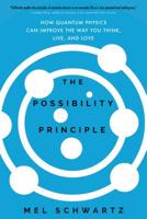 The Possibility Principle: How Quantum Physics Can Improve the Way You Think, Live, and Love 1622038630 Book Cover