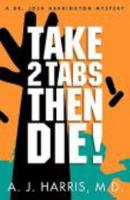 Take 2 Tabs Then Die: RX-A Prescription for Death 0982936168 Book Cover