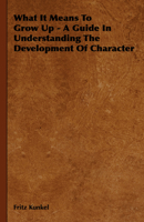 What It Means To Grow Up A Guide In Understanding The Development Of Character 1406775746 Book Cover