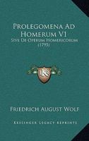 Prolegomena Ad Homerum V1: Sive De Operum Homericorum (1795) 1104894270 Book Cover