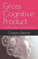 Gross Cognitive Product: The Missing Metric of the AI Economy B0GS81D1M5 Book Cover