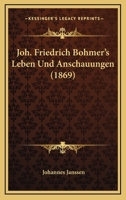 Joh. Friedrich Bohmer's Leben Und Anschauungen (1869) 1167645790 Book Cover