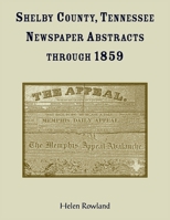 Shelby County, Tennessee, Newspaper Abstracts Through 1859 0788487515 Book Cover