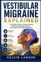 VESTIBULAR MIGRAINE EXPLAINED: A Complete Guide to Understanding Dizziness, Managing Attacks, and Improving Your Daily Well-Being B0HCTFKVSC Book Cover