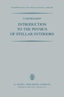 Introduction to the Physics of Stellar Interiors (Astrophysics and Space Science Library) 9027702799 Book Cover
