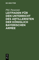Leitfaden für den Unterricht des Artilleristen der königlich bayerischen Armee 3486723170 Book Cover