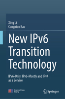 New IPv6 Transition Technology: IPv6-only, IPv6-mostly and IPv4 as a Service 9819584264 Book Cover