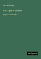 Sur la pierre blanche: en gros caractères (French Edition) 3388067848 Book Cover