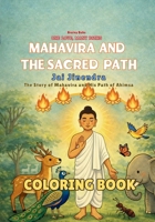 Mahavira and the Sacred Path Coloring Book: A Jain Story of Ahimsa and Compassion - A Mindful Coloring Book for Young Readers (One Love, Many Paths) 8169067251 Book Cover