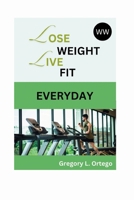 Lose Weight - Live Fit Everyday B0CTJY97Z3 Book Cover