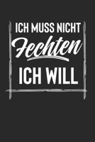 Ich Muss Nicht Fechten Ich Will: Notebook Notizbuch College Liniert Journal Linien Din A5 120 Seiten I Schulheft I Skizzenbuch I Tagebuch I Fechten I ... I Florett I Buch I Spruch (German Edition) 1675771065 Book Cover