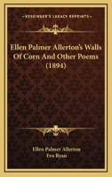 Ellen Palmer Allerton's Walls Of Corn And Other Poems 116432196X Book Cover