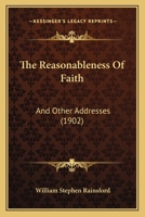 The Reasonableness of Faith, and Other Addresses 1167219422 Book Cover