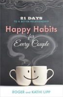 Happy Habits for Every Couple: 21 Days to a Better Relationship 0736955739 Book Cover